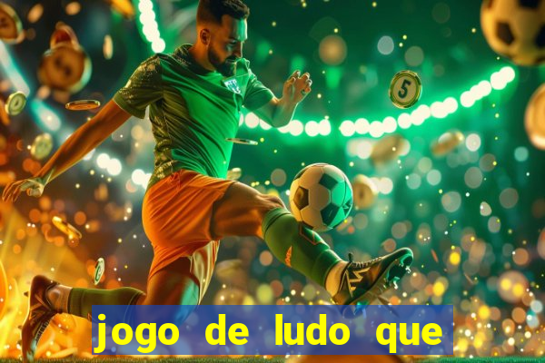 jogo de ludo que ganha dinheiro